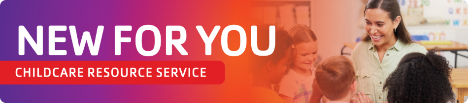 New For you Childcare Resource Service